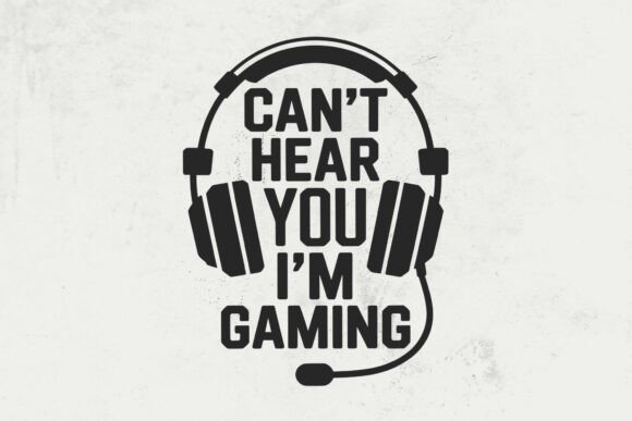 Can t Hear You I m Gaming Design Svg PNG Graphics and Crafts Review
